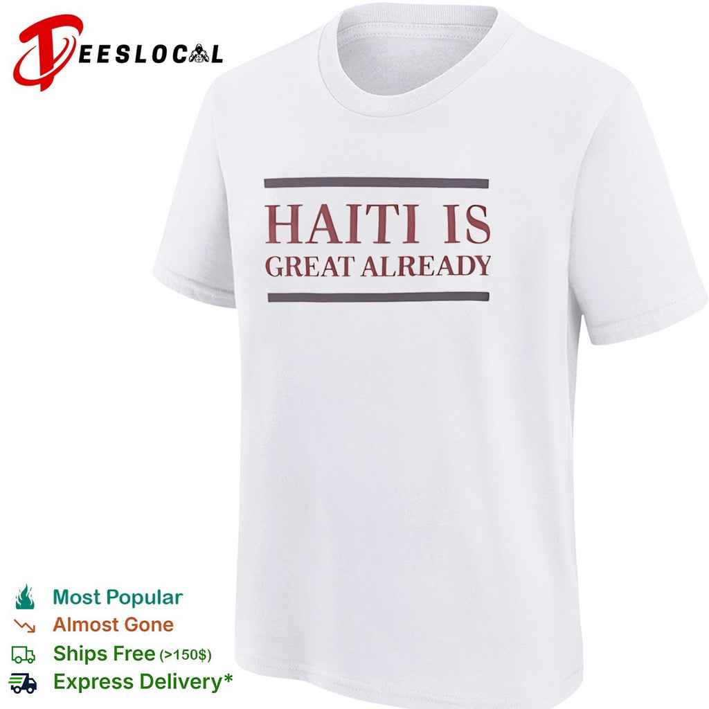 Haiti is great already shirt