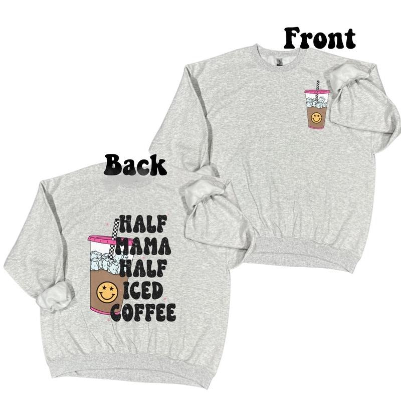 Half Mama Half Iced Coffee Crewneck Sweater T-shirt Cotton Womenswear sweatshirt cute shirts Hoodie | PrintMintTees.com