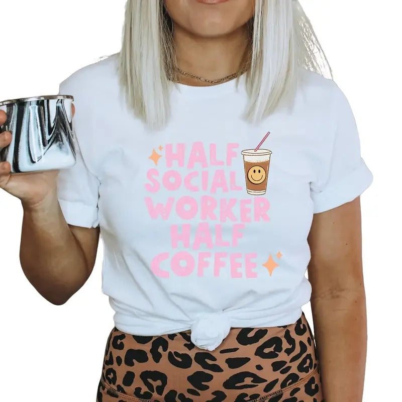 Half Social Worker Half Coffee Shirt, Social Worker Gift, Msw Shirt, Lcsw Shirt, Lsw Counselor, Unisex T-Shirt, Short...