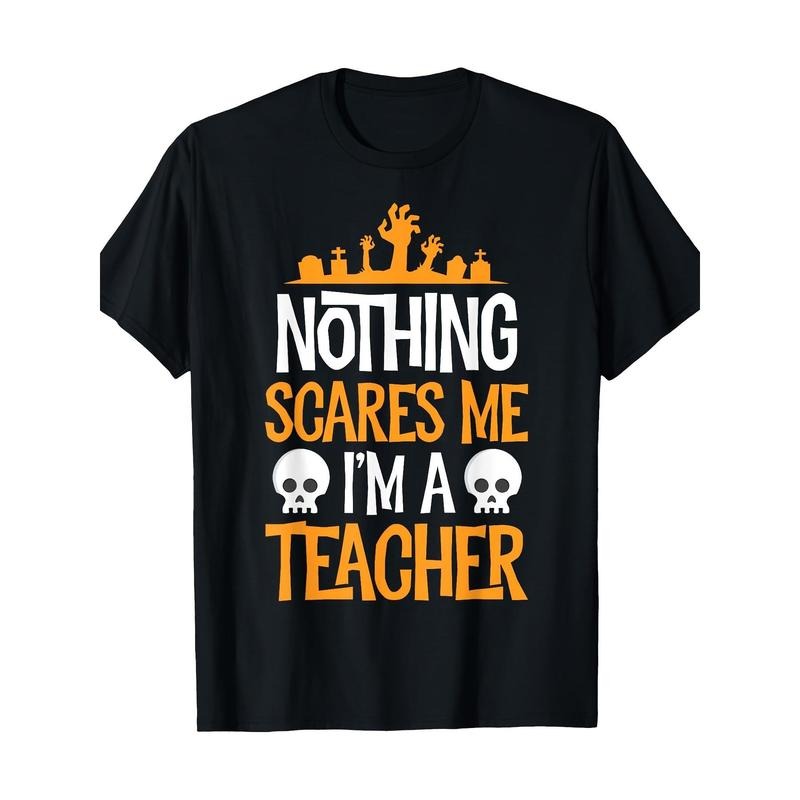 Halloween Teacher Nothing Scares Me Funny Women Men Teachers T-Shirt Made in USA Hoodie Sweatshirt | PrintMintTees.com