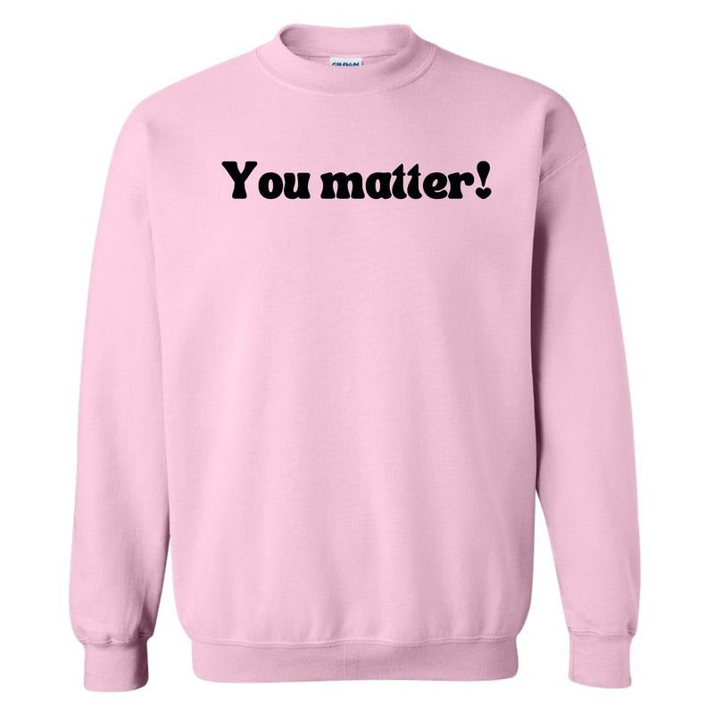 Handwritten You Matter Sweatshirt 'NLB' T-Shirts, Hoodie | PrintMintTees.com