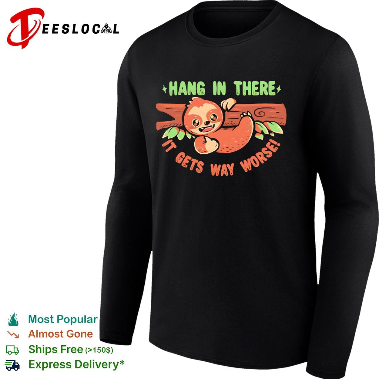 Hang in there it gets way worse some encouragement and a thumbs up from a sloth shirt