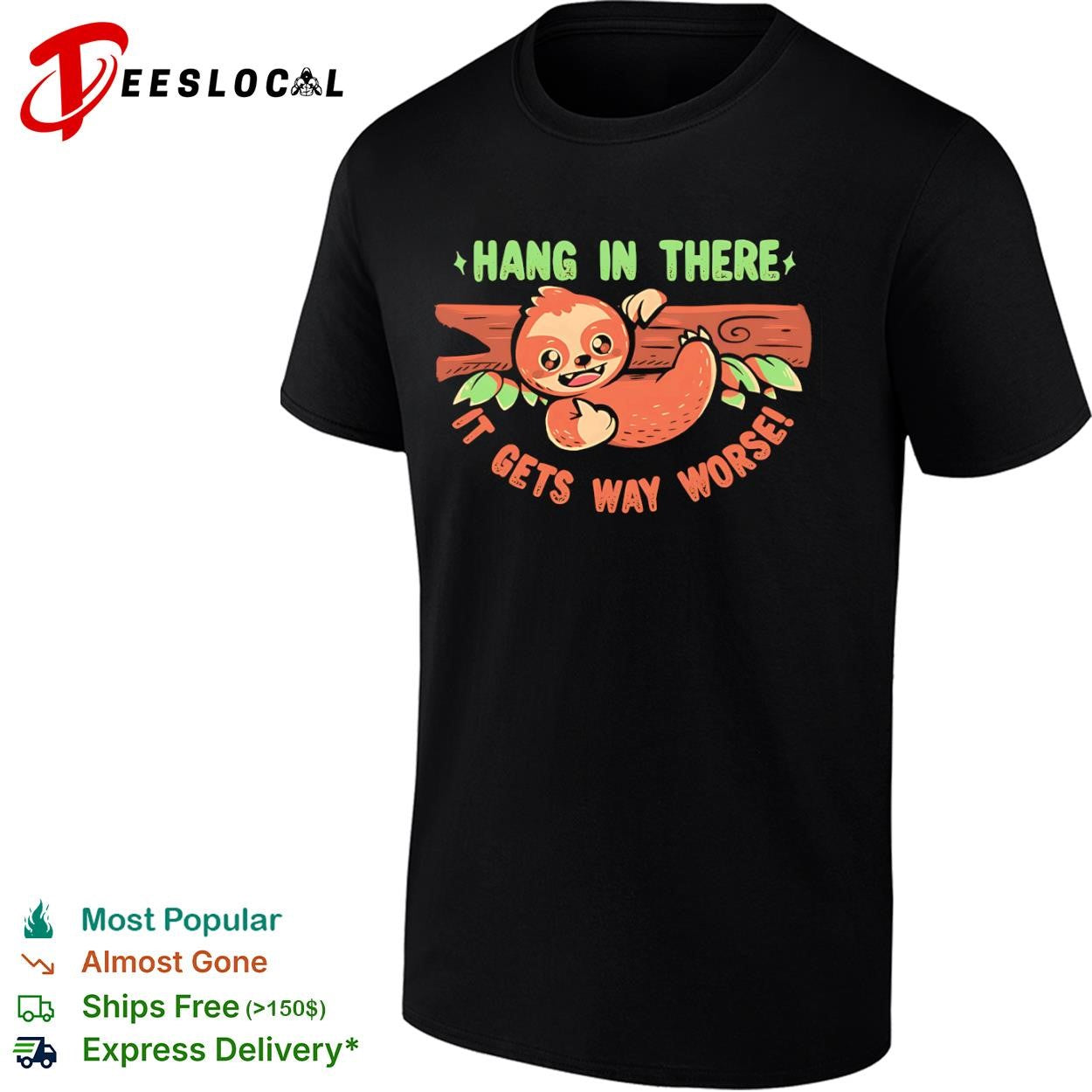 Hang in there it gets way worse some encouragement and a thumbs up from a sloth shirt