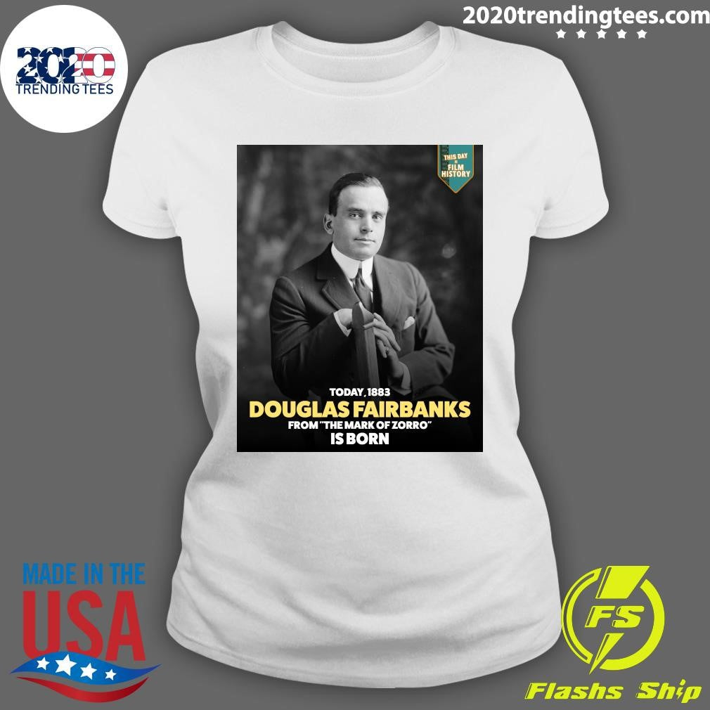 Happy 143rd birthday to Douglas Fairbanks, born in Denver, Colorado Swashbuckling legend of The Mark of Zorro Shirt