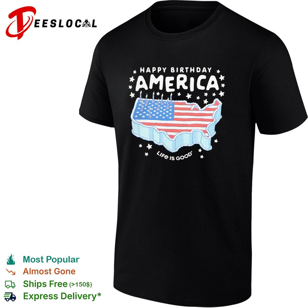 Happy Birthday America Life is Good United States Flag Map Cake Patriotic shirt