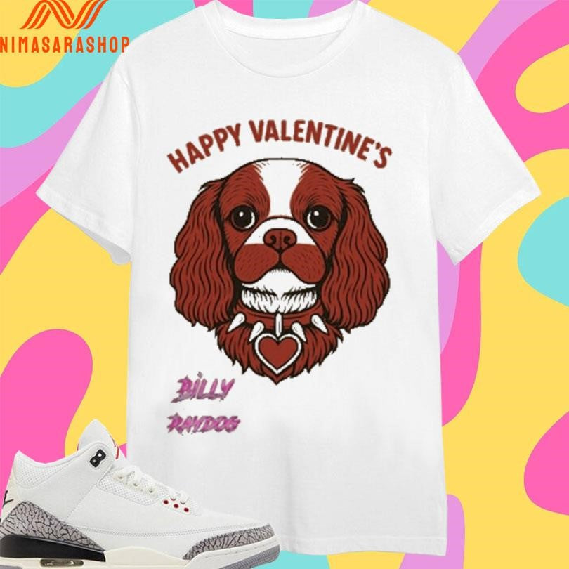 Happy Valentine’s Billy Raydog Shirts