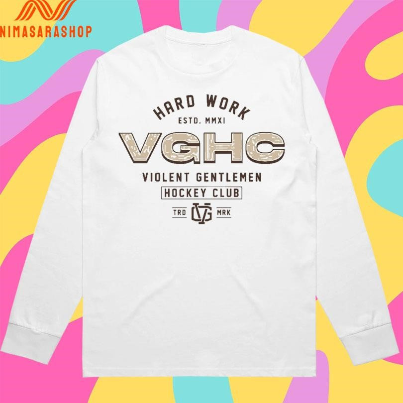 Hard Work Estd MMXI VGHC Violent Gentlemen Hockey Club Trd Mrk Shirts