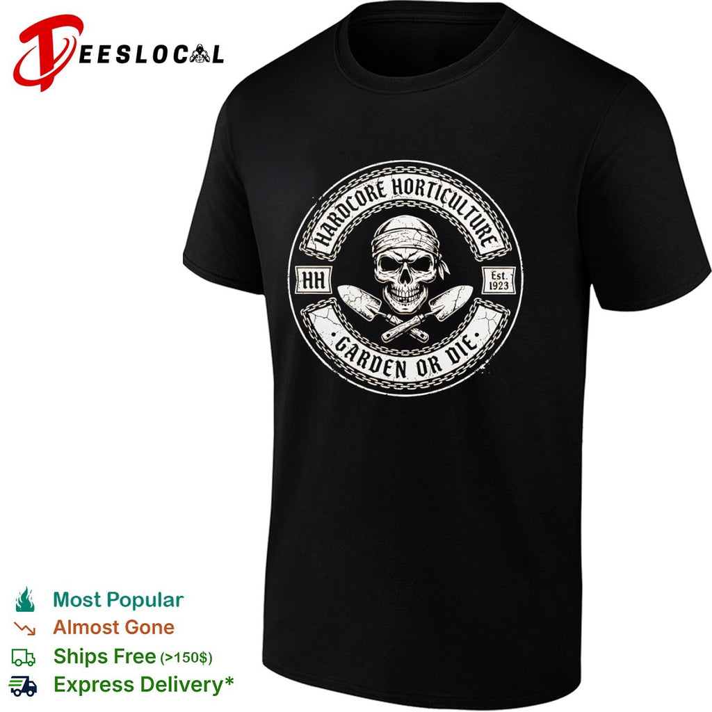 Hardcore Horticulture HH Est 1923 Garden or Die Skull shirt