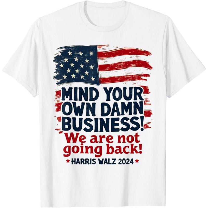 Harris Walz Mind Your Own Damn Business We're Not Going Back T-Shirt made in usa Hoodie Sweatshirt | PrintMintTees.com