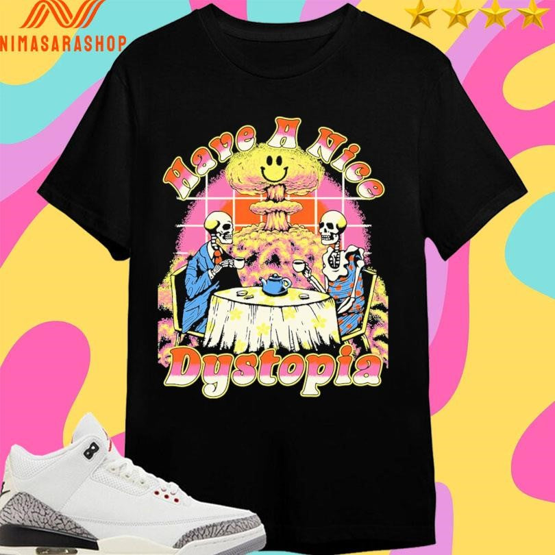 Have A Nice Dystopia Skeleton Shirts