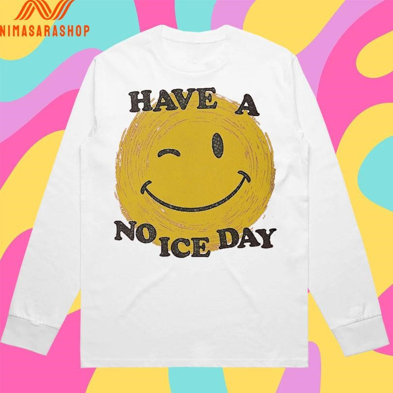 Have A No ICE Day Shirts