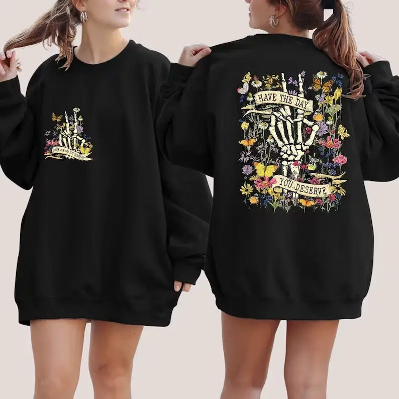 Have The Day You Deserve Hoodie and Sweater; T-shirt Sweatshirt | PrintMintTees.com