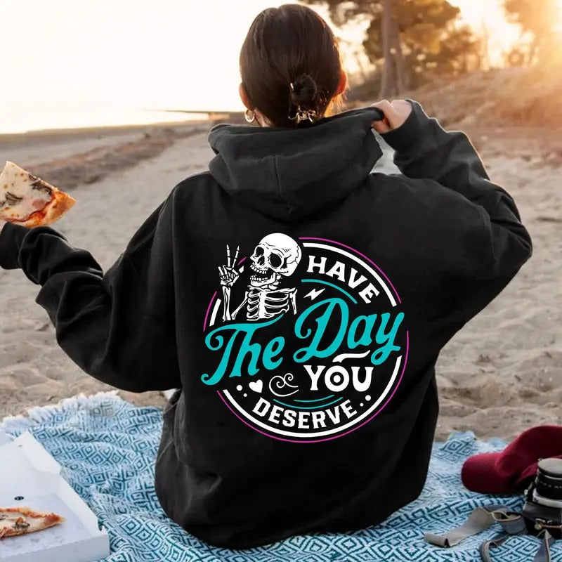 Have The Day You Deserve Shirt, Funny Skeleton Shirt, Halloween Shirt, Gift For Halloween, Ghost Shirt Hoodie Sweatshirt
