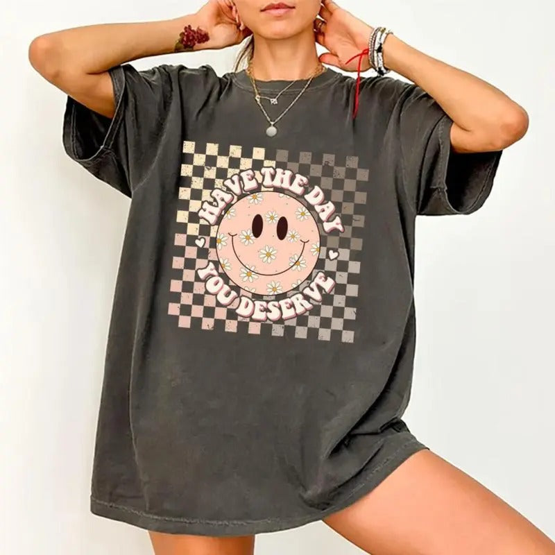 Have The Day You Deserve Shirt, Retro Inspiration Women Tops, Motivational Sarcastic Quote Tee, Gift For Lady, Comfort...
