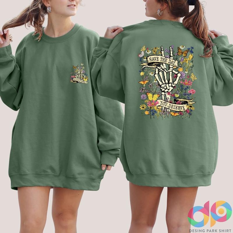Have The Day You Deserve Sweatshirt Sarcastic Shirts Funny Skeleton Sweatshirt Women Halloween Sweatshirt Skeleton...