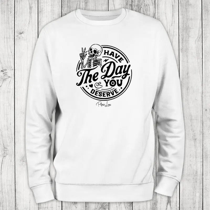 Have The Day You Deserve Sweatshirt, #cute #sarcasm Shirt Hoodie | PrintMintTees.com
