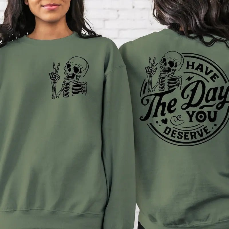 Have the Day You Deserve Sweatshirt Cotton Womenswear Shirt Hoodie | PrintMintTees.com