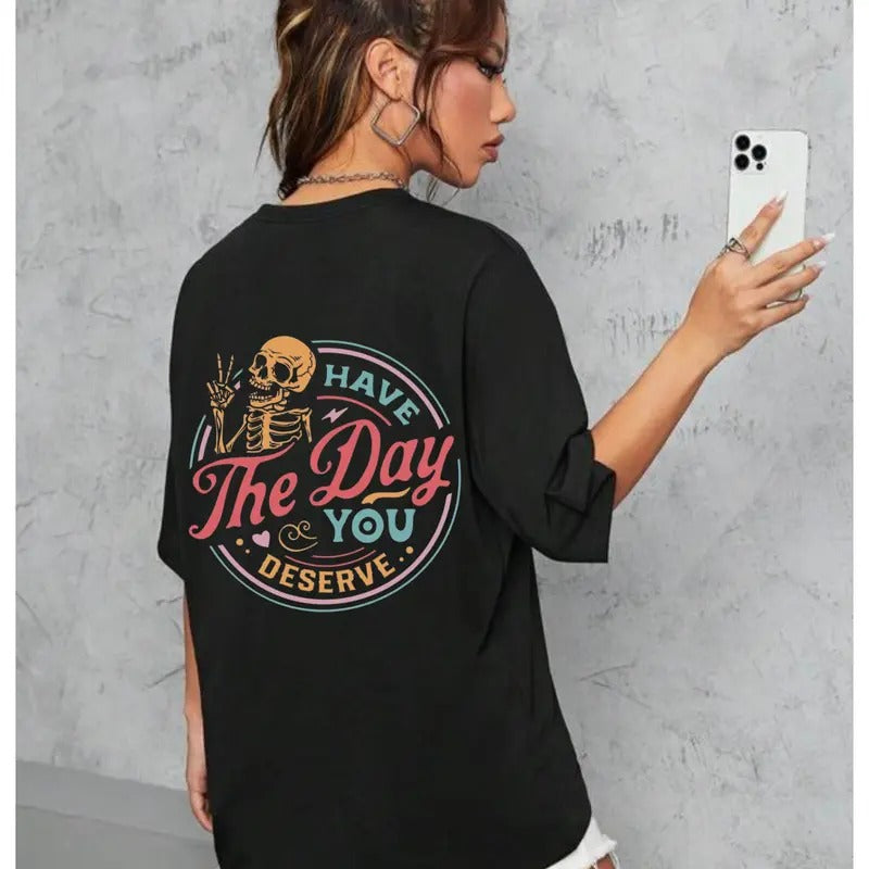 Have the Day You Deserve T-shirt, Sarcastic Shirts, Inspirational Motivational Skeleton Shirt Top Womenswear Hoodie...
