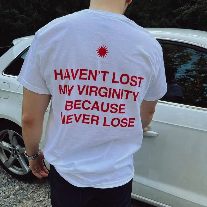 Haven't lost my virginity because I never lose, aesthetic graphic tee, trendy t-shirt Hoodie Sweatshirt | PrintMintTees.com