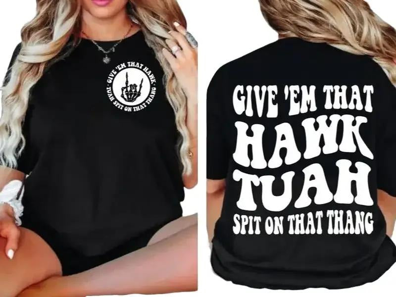 Hawk Tuah Spit On That Thing, Trendy, Funny, Viral, Sarcasm, Funny, Full Color, Menswear Top, Womenswear Top, clearance...