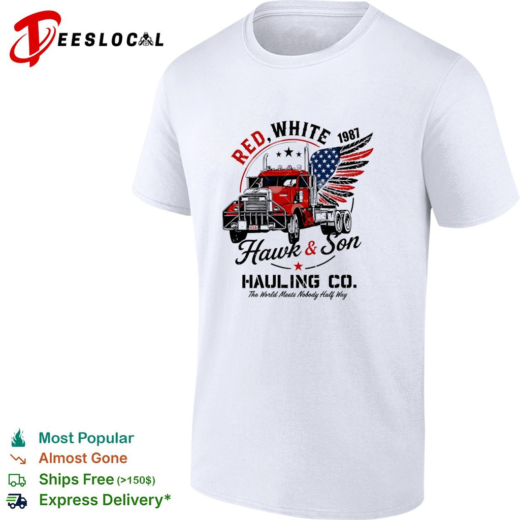 Hawk and son hauling co red white truck driver patriotic big rig trucker shirt