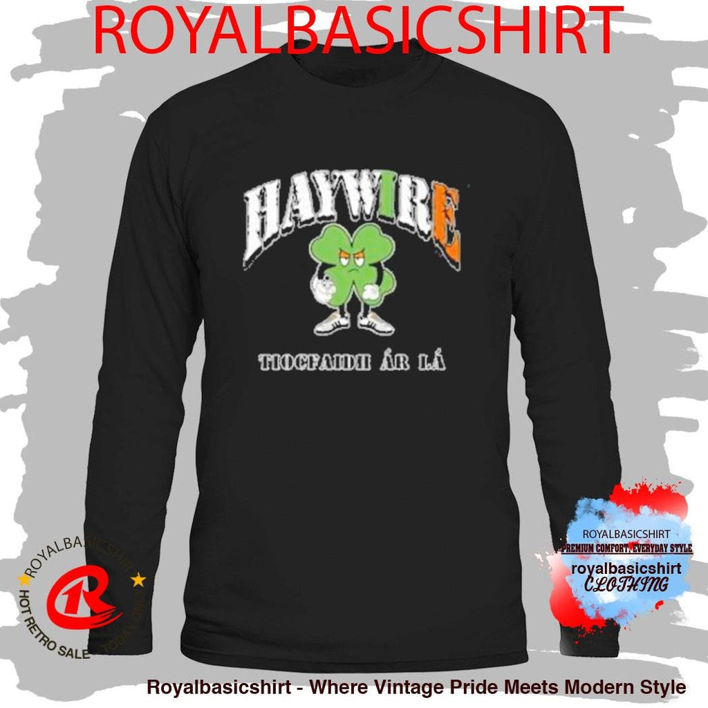 Haywire Tiocfaidh Ar La Shirt