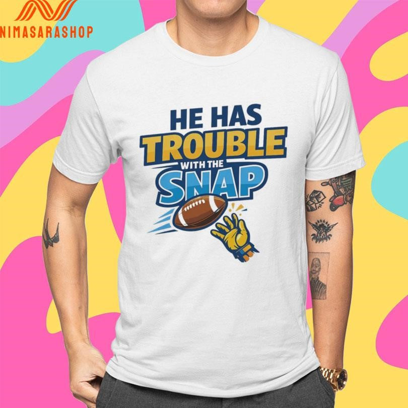 He Has Trouble With The Snap Football Shirts