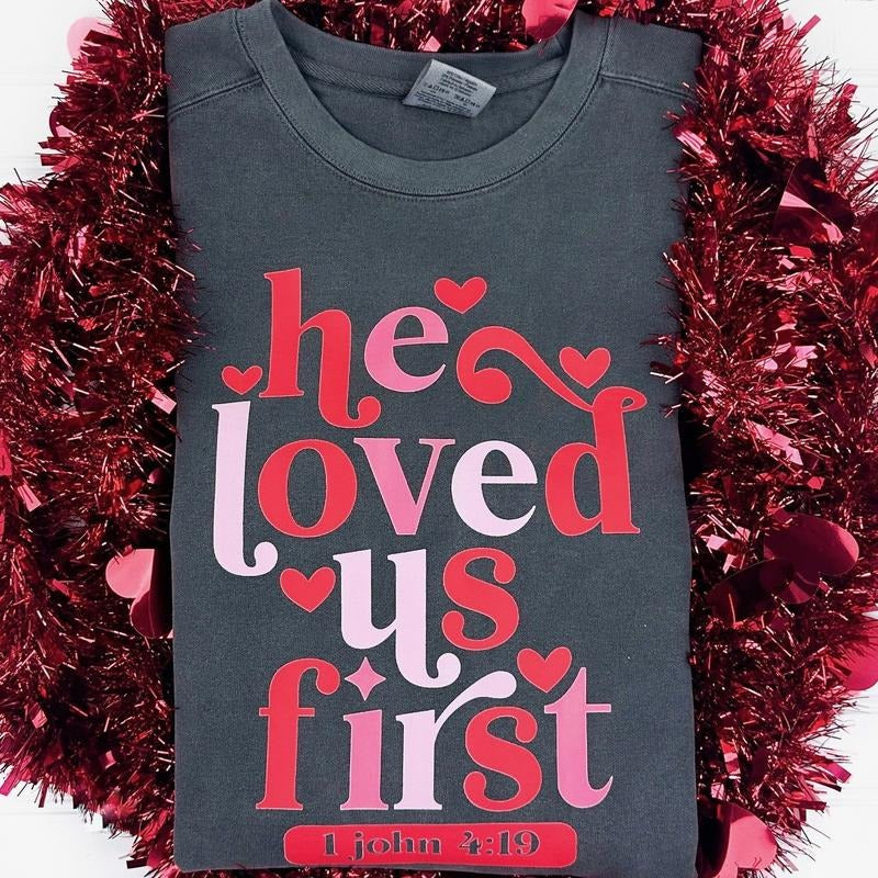 He Loved Us First Comfort Colors Sweatshirt T-Shirts, Hoodie | PrintMintTees.com