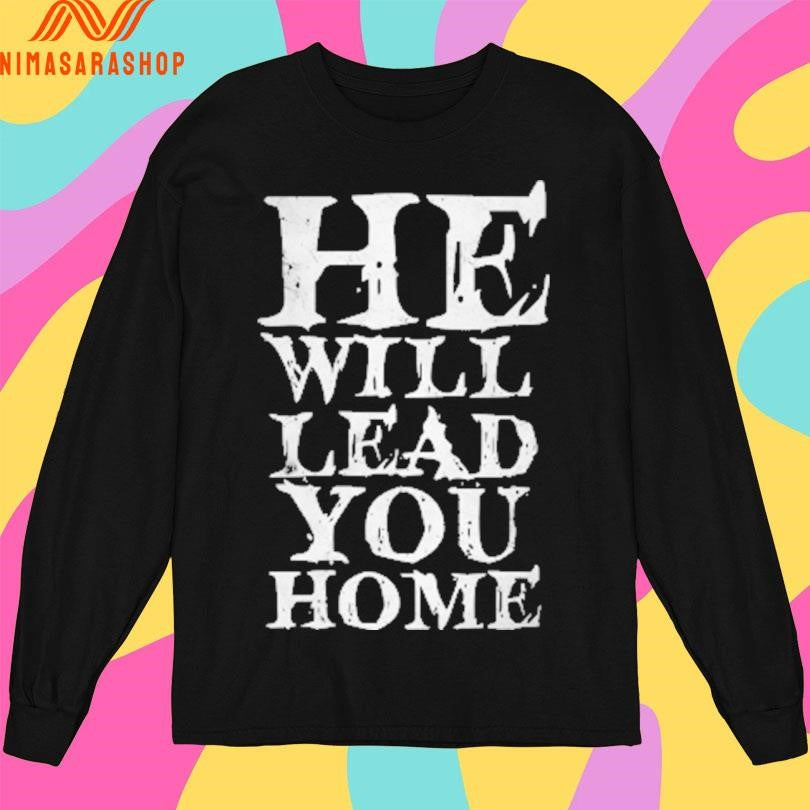 He Will Lead You Home Shirts