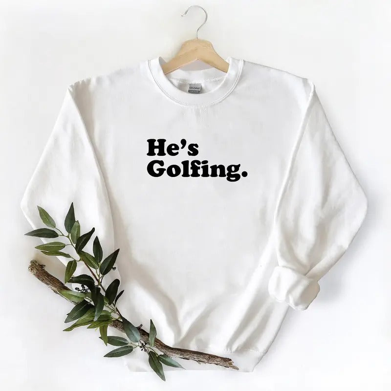 He is golfing Sweatshirt Pullover Graphic Vintage Gift For Golfing Lover Unisex T-shirt Hoodie Cotton | PrintMintTees.com