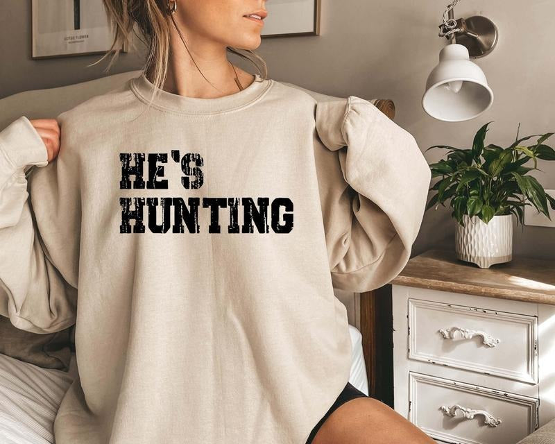 He's Hunting Sweatshirt, Wife Hunting Season Sweatshirt, Season Sweatshirt, Hunting Lover Gift, Deer Hunters Shirt,...