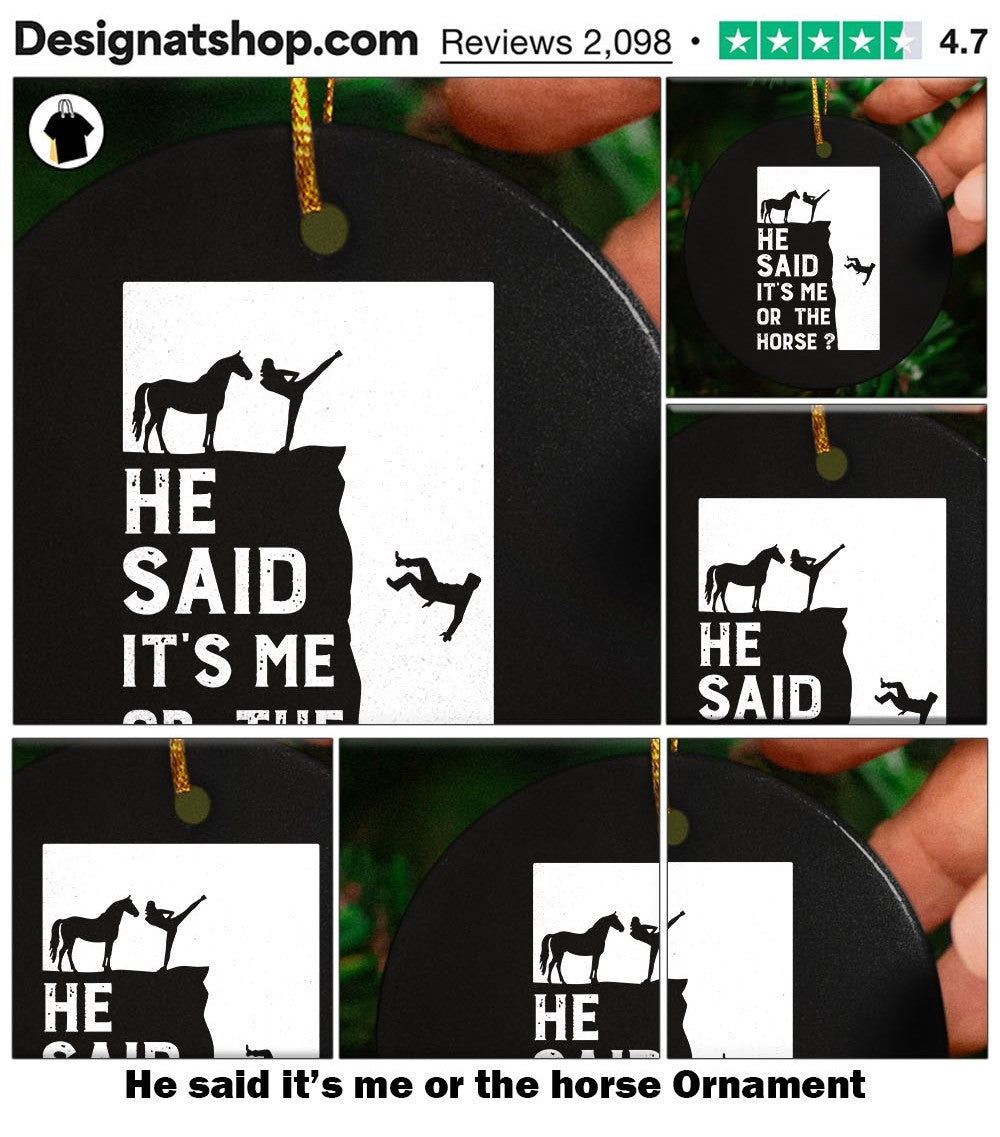 He said it’s me or the horse shirt