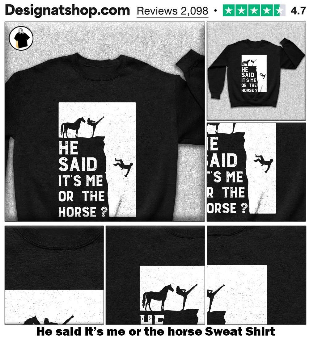 He said it’s me or the horse shirt