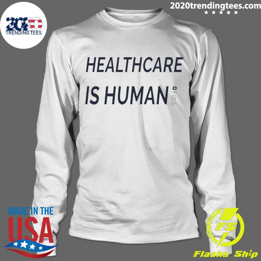 Healthcare Is Human Figs Shirt