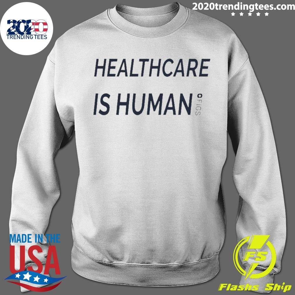Healthcare Is Human Figs Shirt