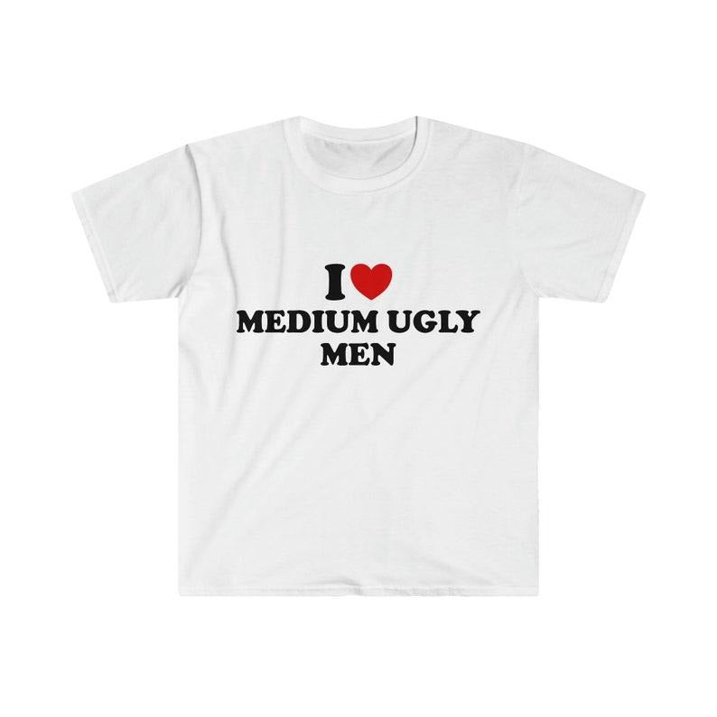 Funny Meme Shirt, I Love / Heart Medium Ugly Men 2000's Style Tee, Gift Unisex T-Shirt Hoodie Sweatshirt | PrintMintTees.com