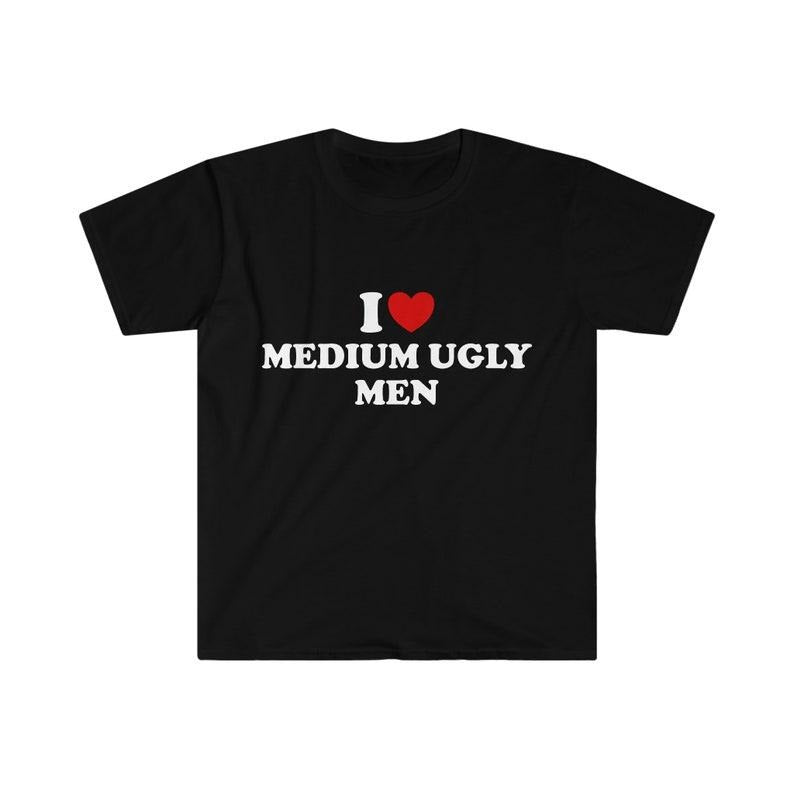 Funny Meme Shirt, I Love / Heart Medium Ugly Men Tee, Funny Y2K Gift Unisex T-Shirt Hoodie Sweatshirt | PrintMintTees.com