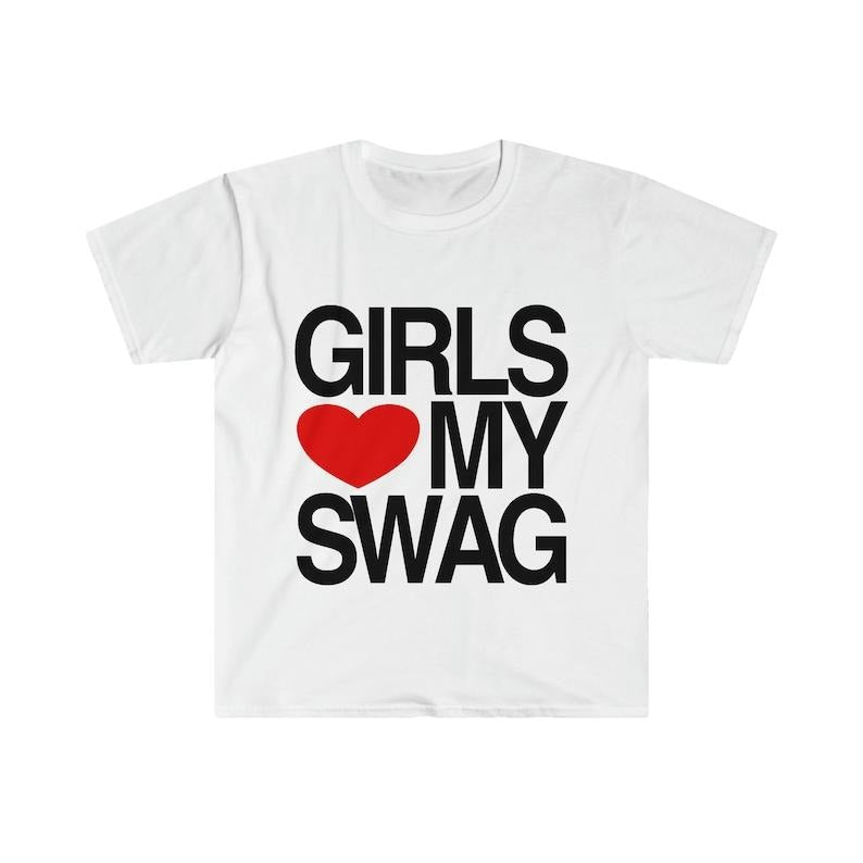 Funny Meme Shirt, Girls Love / Heart My Swag 2010's Style Joke Tee, Gift Unisex T-Shirt Hoodie Sweatshirt | PrintMintTees.com