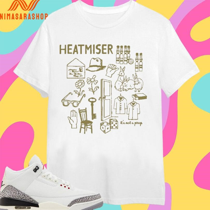 Heatmiser It’s Not A Prop Shirts