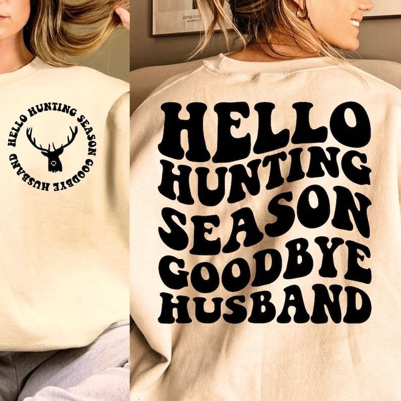 Hello Hunting Season Goodbye Husband  , Hunting Season  , Funny Husband  , Deer Season  , Hunting Shirt Hoodie Sweatshirt