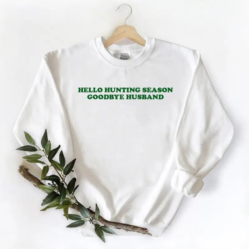 Hello Hunting Season, Goodbye Husband Sweatshirt Unisex T-shirt Hoodie Hunting Season | PrintMintTees.com