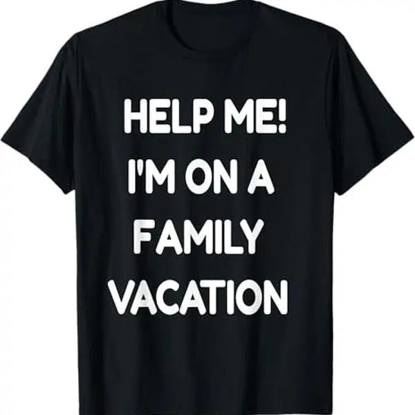 Help Me I'm On A Family Vacation - Funny Sarcasm T Shirt T-Shirt, Graphic tee, Fashion Cotton, Streetwear, For Men, For...