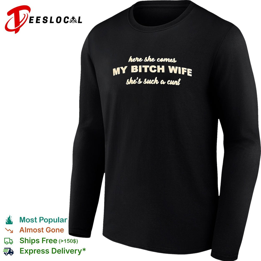Here she comes my bitch wife shirt