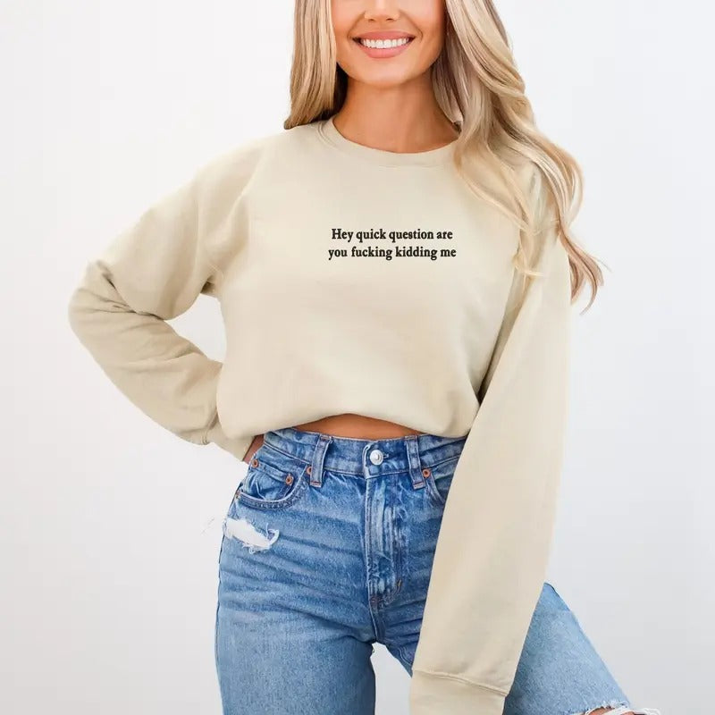 Hey Quick Question Are You Kidding Me Long Sleeve Embroidered Cotton Funny Sarcastic T-Shirts, Hoodie, Sweatshirt