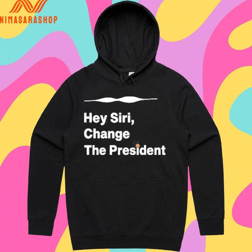 Hey Siri Change The President Shirts