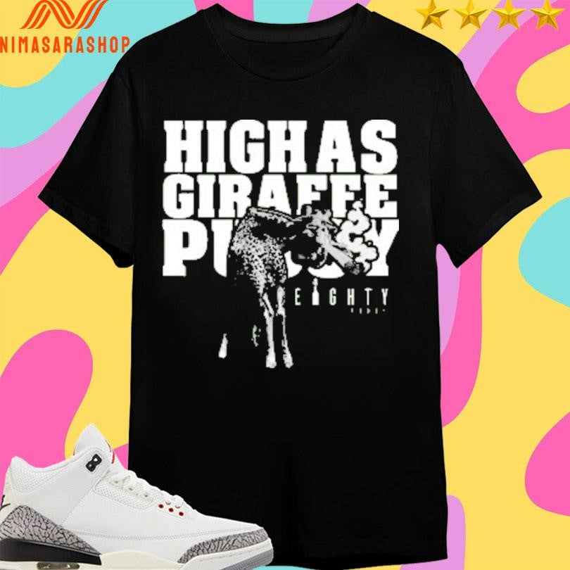 High As Giraffe Pussy 2026 Shirts