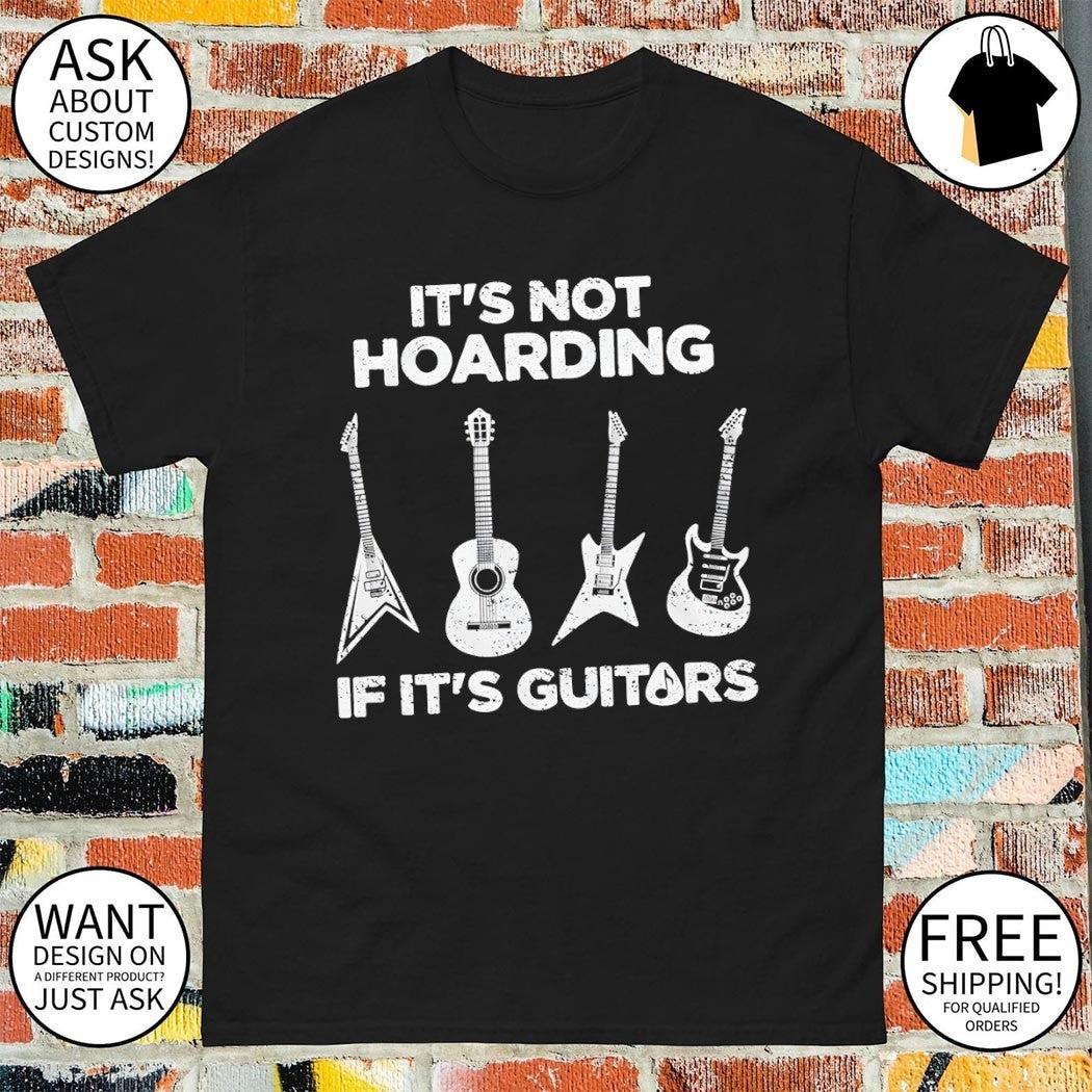 Hoarding Guitars it’s not hoarding if it’s guitars shirt