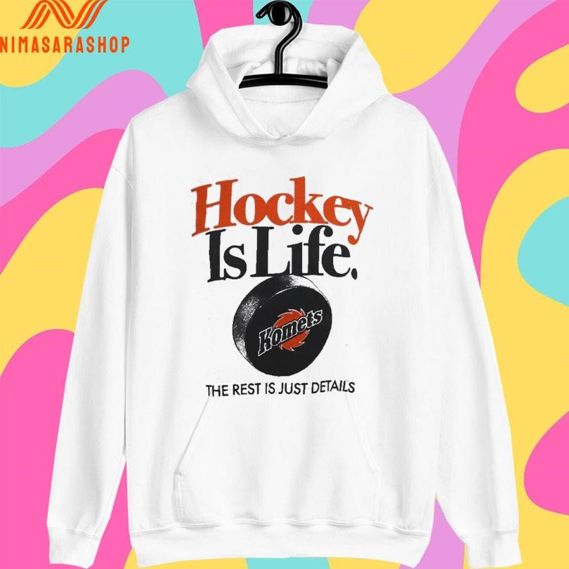Hockey Is Life Komets The Rest Is Just Details Shirts