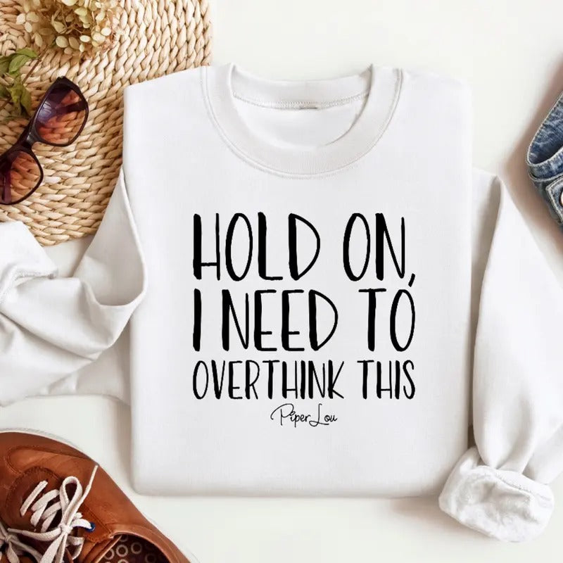 Hold On I Need To Overthink This Sweatshirt Classic Womenswear Shirt Hoodie | PrintMintTees.com