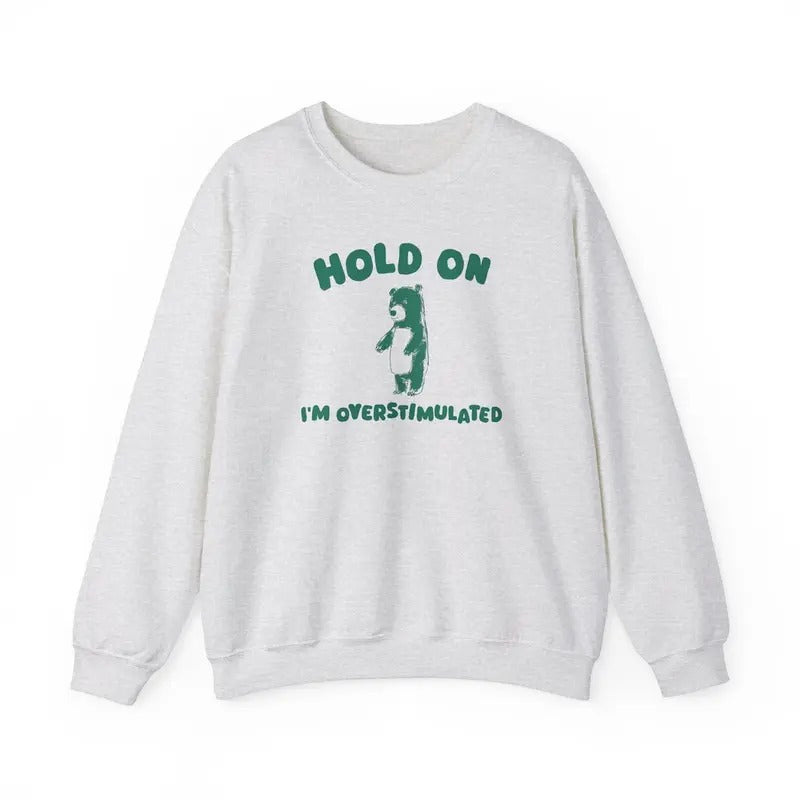 Hold On I'm Overstimulated - Unisex Sweatshirt Cotton Sweaters Shirt Hoodie | PrintMintTees.com